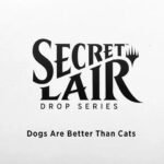 Secret Lair Drop - Dogs Are Better Than Cats [Non Foil Edition] - Collect Roll